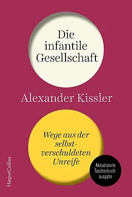 E-Book (epub) Die infantile Gesellschaft - Wege aus der selbstverschuldeten Unreife von Alexander Kissler