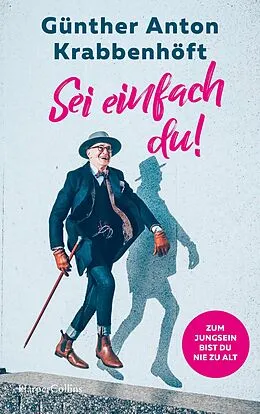 E-Book (epub) Sei einfach du! - Zum Jungsein bist du nie zu alt von Günther Anton Krabbenhöft, Christine Eichel