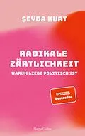 E-Book (epub) Radikale Zärtlichkeit. Warum Liebe politisch ist von Seyda Kurt