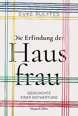 E-Book (epub) Die Erfindung der Hausfrau - Geschichte einer Entwertung von Evke Rulffes