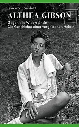 E-Book (epub) Althea Gibson - Gegen alle Widerstände. Die Geschichte einer vergessenen Heldin von Bruce Schoenfeld