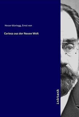 Kartonierter Einband Curiosa aus der Neuen Welt von Ernst von Hesse-Wartegg