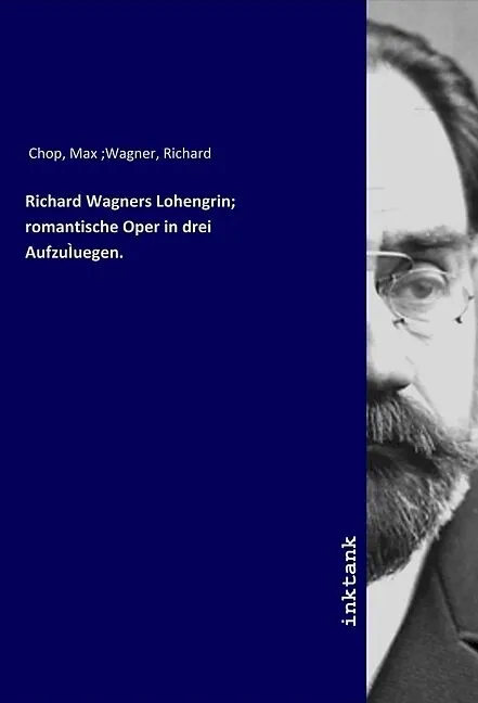 Richard Wagners Lohengrin; romantische Oper in drei AufzuÌuegen