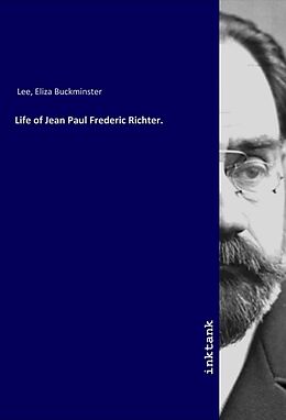 Kartonierter Einband Life of Jean Paul Frederic Richter. von Eliza Buckminster Lee