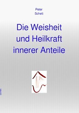 E-Book (epub) Die Weisheit und Heilkraft innerer Anteile von Peter Schett