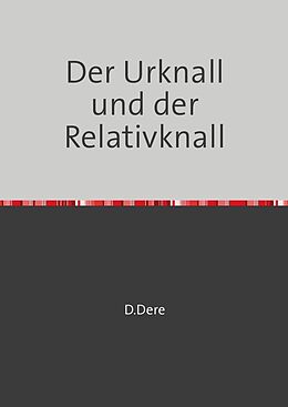 Kartonierter Einband Der Urknall und der Relativknall von D. Dere