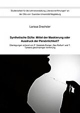 E-Book (epub) Synthetische Düfte: Mittel der Maskierung oder Ausdruck der Persönlichkeit? von Larissa Drechsler