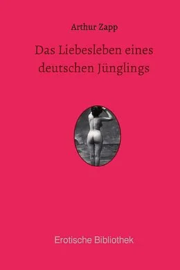 E-Book (epub) Das Liebesleben eines deutschen Jünglings von Arthur Zapp