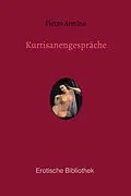 E-Book (epub) Kurtisanengespräche von Pietro Aretino