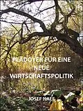 E-Book (epub) Plädoyer für eine neue Wirtschaftspolitik von Josef Naef