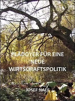 E-Book (epub) Plädoyer für eine neue Wirtschaftspolitik von Josef Naef