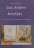 E-Book (epub) Das Anden-Artefakt. Eine historisch-phantastische Erzählung von Michael Wächter