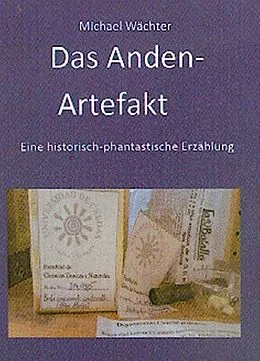 E-Book (epub) Das Anden-Artefakt. Eine historisch-phantastische Erzählung von Michael Wächter