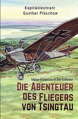 Kartonierter Einband Die Abenteuer des Fliegers von Tsingtau von Gunther Plüschow