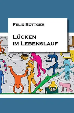 E-Book (epub) Lücken im Lebenslauf von Felix Böttger