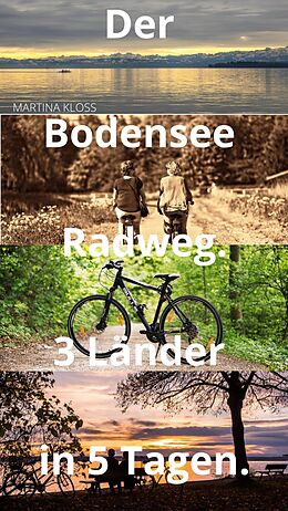 E-Book (epub) Der Bodensee Radweg rund um den Bodensee - 3 Länder in 5 Tagen von Martina Kloss