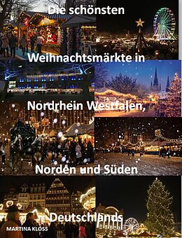 E-Book (epub) Die schönsten Weihnachtsmärkte Nordrhein Westfalen, Norden und Süden Deutschlands von Martina Kloss