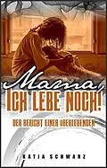 E-Book (epub) Mama - ich lebe noch! von Katja Schwarz