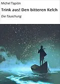 E-Book (epub) Trink aus! Den bitteren Kelch von Michel Tapión