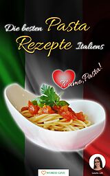 E-Book (epub) Pasta Rezepte - Die besten Pasta Rezepte Italiens Ti amo, Pasta! von Isabella Lößl