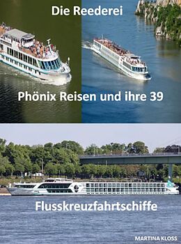 E-Book (epub) Die Reederei Phönix Reisen und ihre 39 Flusskreuzfahrtschiffe von Martina Kloss