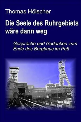 E-Book (epub) Die Seele des Ruhrgebiets wäre dann weg von Thomas Hölscher
