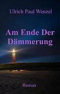 E-Book (epub) Am Ende Der Dämmerung von Ulrich Paul Wenzel