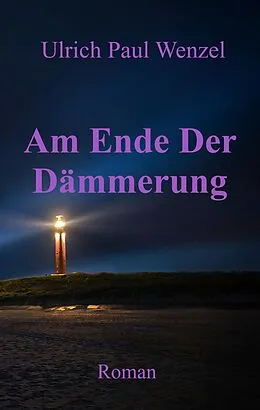 E-Book (epub) Am Ende Der Dämmerung von Ulrich Paul Wenzel