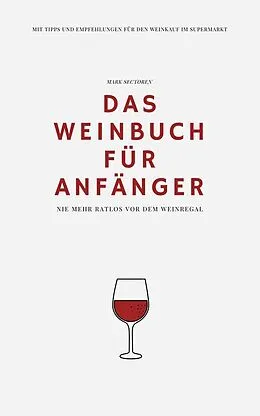 E-Book (epub) Das Weinbuch für Anfänger von Mark Sectoren