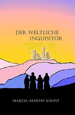 E-Book (epub) Der Weltliche Inquisitor von Marcel-Martin Kuhnt