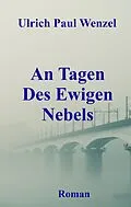 E-Book (epub) An Tagen Des Ewigen Nebels von Ulrich Paul Wenzel