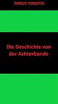 E-Book (epub) Die Geschichte von der Achterbande von Tarius Toxditis