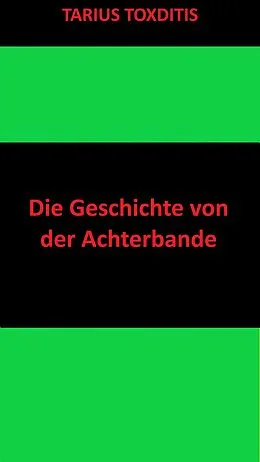 E-Book (epub) Die Geschichte von der Achterbande von Tarius Toxditis