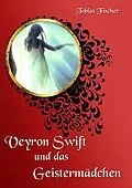 E-Book (epub) Veyron Swift und das Geistermädchen von Tobias Fischer