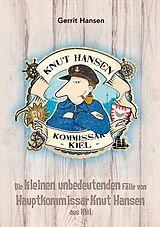 E-Book (epub) Die kleinen unbedeutenden Fälle von Hauptkommissar Knut Hansen aus Kiel von Gerrit Hansen