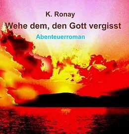 E-Book (epub) WEHE DEM, DEN GOTT VERGISST von K. Ronay
