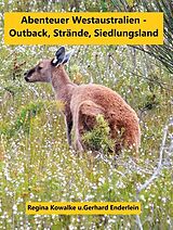 E-Book (epub) Abenteuer Westaustralien - Outback,Strände, Siedlungsland von Regina Kowalke, Gerhard Enderlein