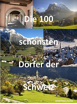 E-Book (epub) Die 100 schönsten Dörfer der Schweiz von Martina Kloss