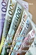 E-Book (epub) Im Schlaf Geld verdienen durch passives Einkommen von Thomas Werk