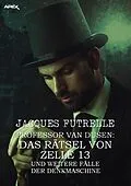 E-Book (epub) PROFESSOR VAN DUSEN: DAS RÄTSEL VON ZELLE 13 UND WEITERE FÄLLE DER DENKMASCHINE von Jacques Futrelle