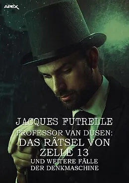E-Book (epub) PROFESSOR VAN DUSEN: DAS RÄTSEL VON ZELLE 13 UND WEITERE FÄLLE DER DENKMASCHINE von Jacques Futrelle
