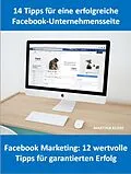 E-Book (epub) 14 Tipps für eine Facebook-Unternehmensseite und Facebook Marketing: 12 wertvolle Tipps für garantierten Erfolg von Martina Kloss