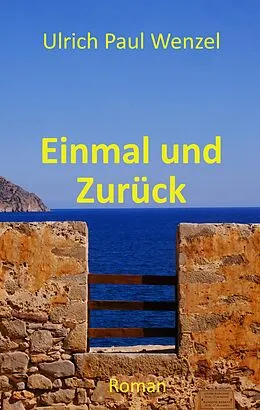 E-Book (epub) Einmal und Zurück von Ulrich Paul Wenzel