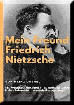 E-Book (epub) Mein Freund Friedrich Nietzsches. von Heinz Duthel