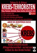 E-Book (epub) Krebs-Terroristen: Pizza, Pommes, Schnitzel, Toast, Nutella, Sahnetorte, Cola von Tabou B. B. Braun