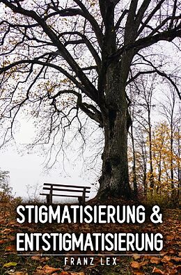 Kartonierter Einband Stigmatisierung und Entstigmatisierung von Franz Lex