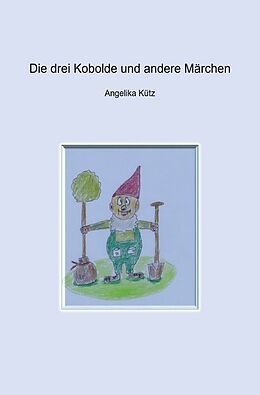 Kartonierter Einband Die drei Kobolde und andere Märchen von Angelika Kütz
