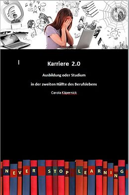 E-Book (epub) Karriere 2.0 - Ausbildung in der zweiten Hälfte des Berufslebens von Carola Käpernick