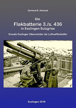 Kartonierter Einband Die Flakbatterie 3./s. 436 in Esslingen-Sulzgries von Gerhard Kümmel
