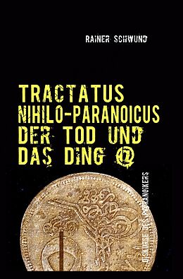 Kartonierter Einband Tractatus nihilo-paranoicus / Der Tod und das Ding @ von Rainer Schwund